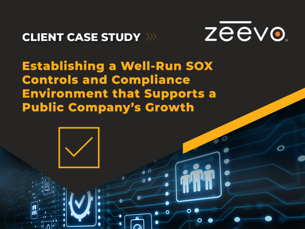 Establishing a Well-Run SOX Controls and Compliance Environment that Supports a Public Company’s Growth Trajectory