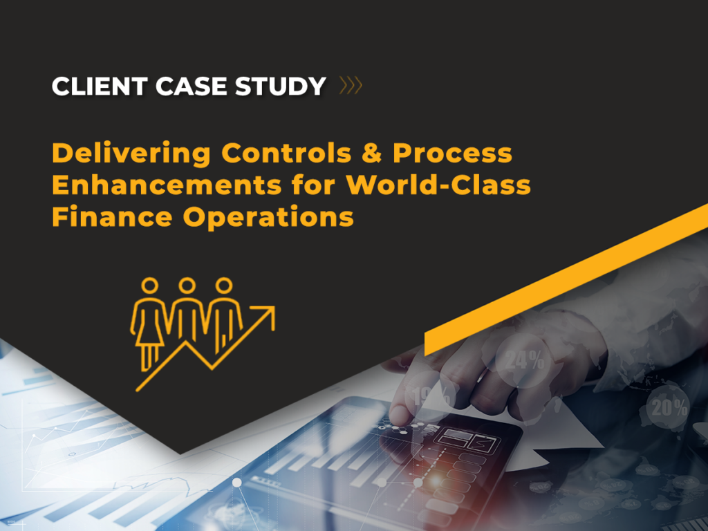 Delivering Controls & Process Enhancements for World-Class Finance Operations